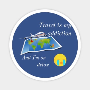 Travel addicted and on detox :( Magnet